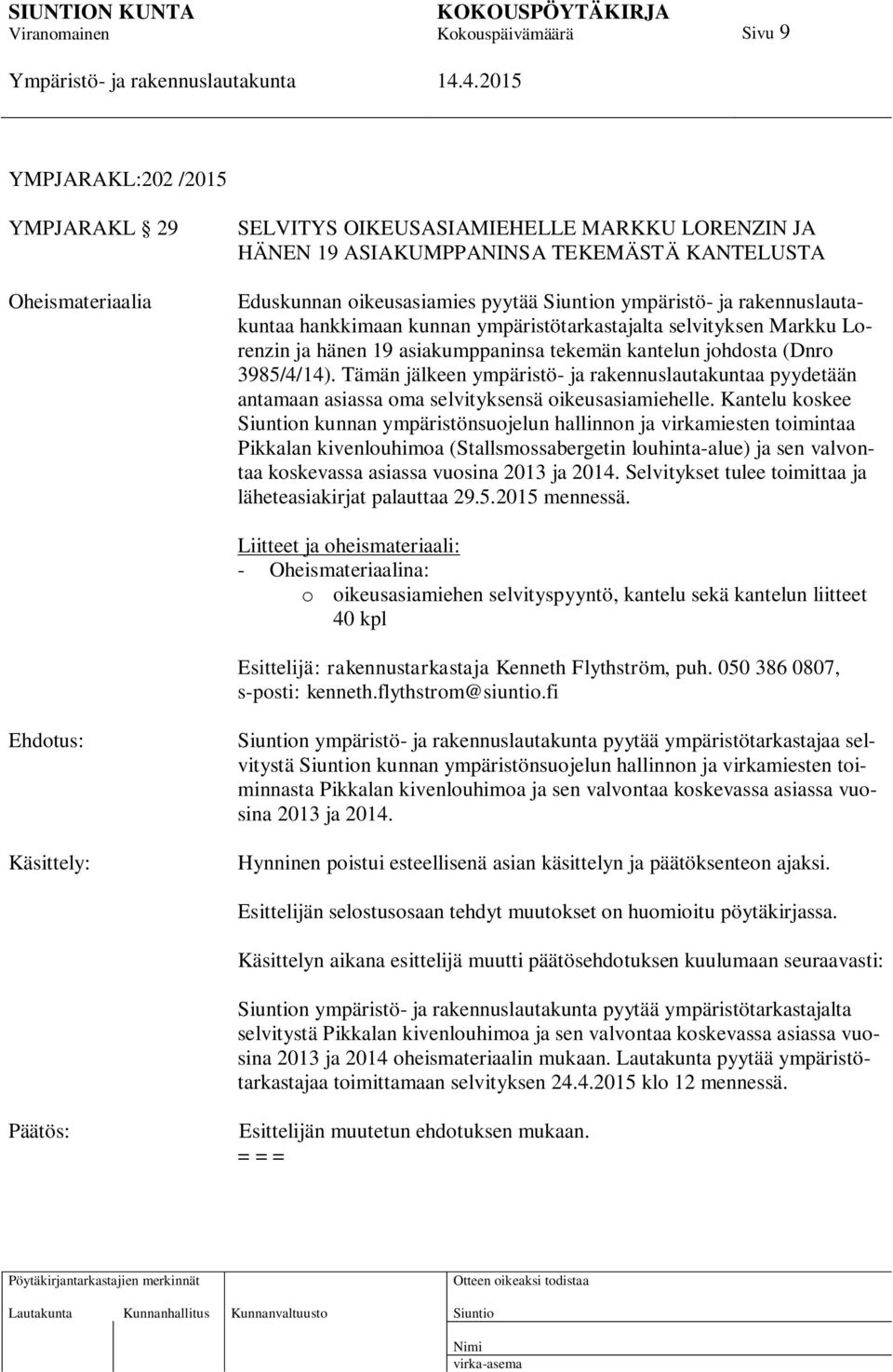 Tämän jälkeen ympäristö- ja rakennuslautakuntaa pyydetään antamaan asiassa oma selvityksensä oikeusasiamiehelle.