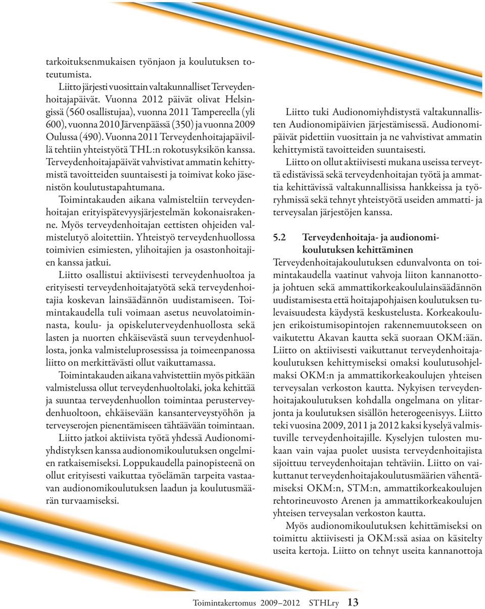 Vuonna 2011 Terveydenhoitajapäivillä tehtiin yhteistyötä THL:n rokotusyksikön kanssa.