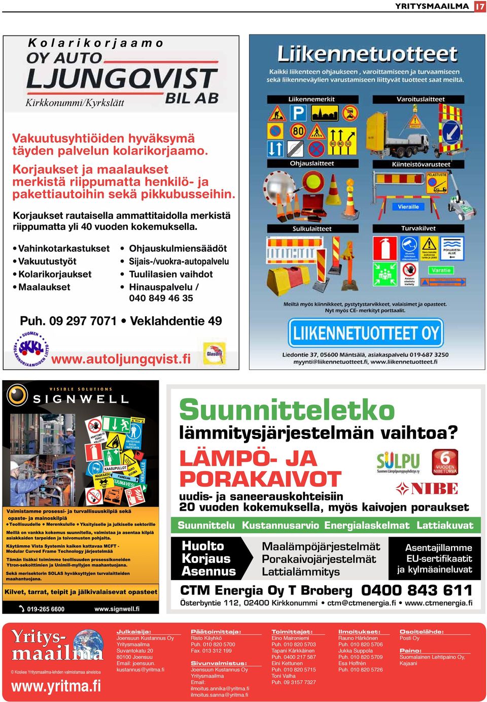 09 297 7071 Veklahdentie 49 Puh. 09 297 7071 www.autoljungqvist.fi Suunnitteletko lämmitysjärjestelmän vaihtoa?