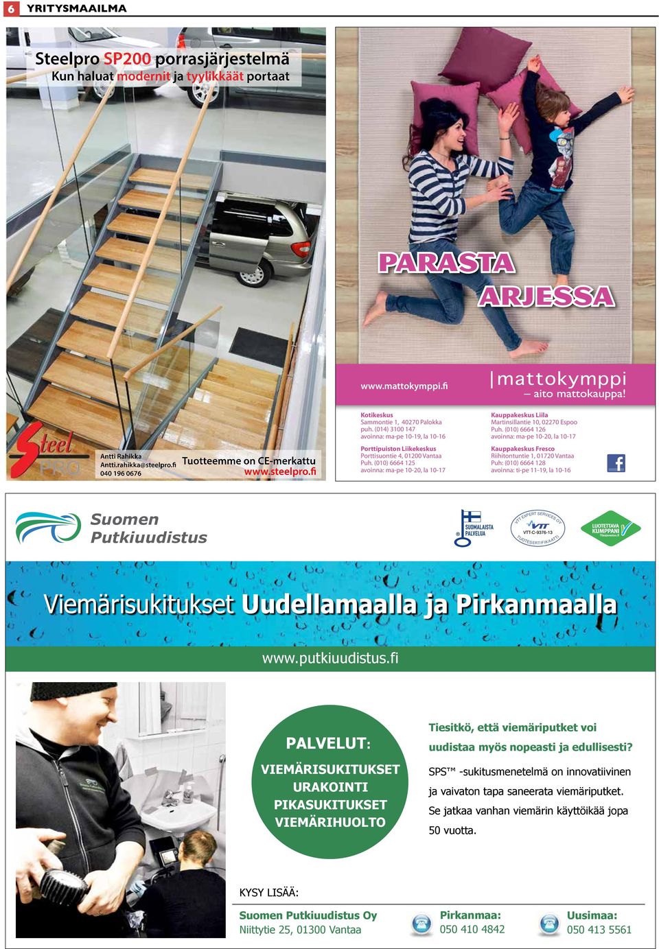 (014) 3100 147 avoinna: ma-pe 10-19, la 10-16 Porttipuiston Liikekeskus Porttisuontie 4, 01200 Vantaa Puh.