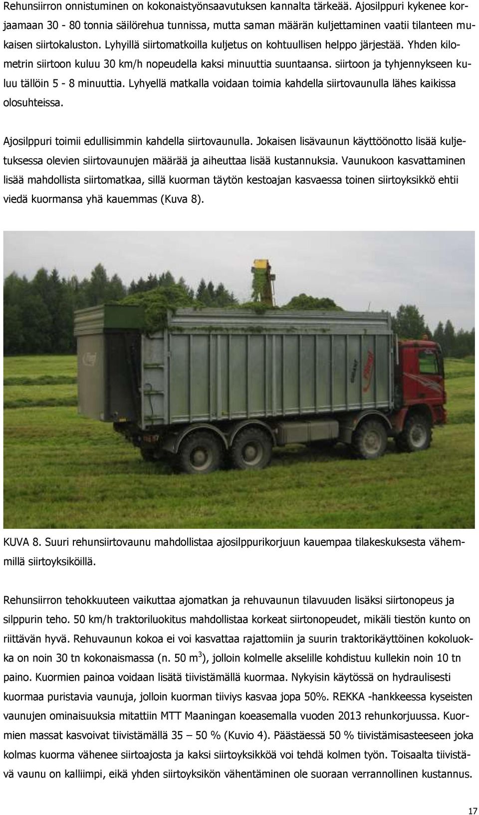Lyhyillä siirtomatkoilla kuljetus on kohtuullisen helppo järjestää. Yhden kilometrin siirtoon kuluu 30 km/h nopeudella kaksi minuuttia suuntaansa.