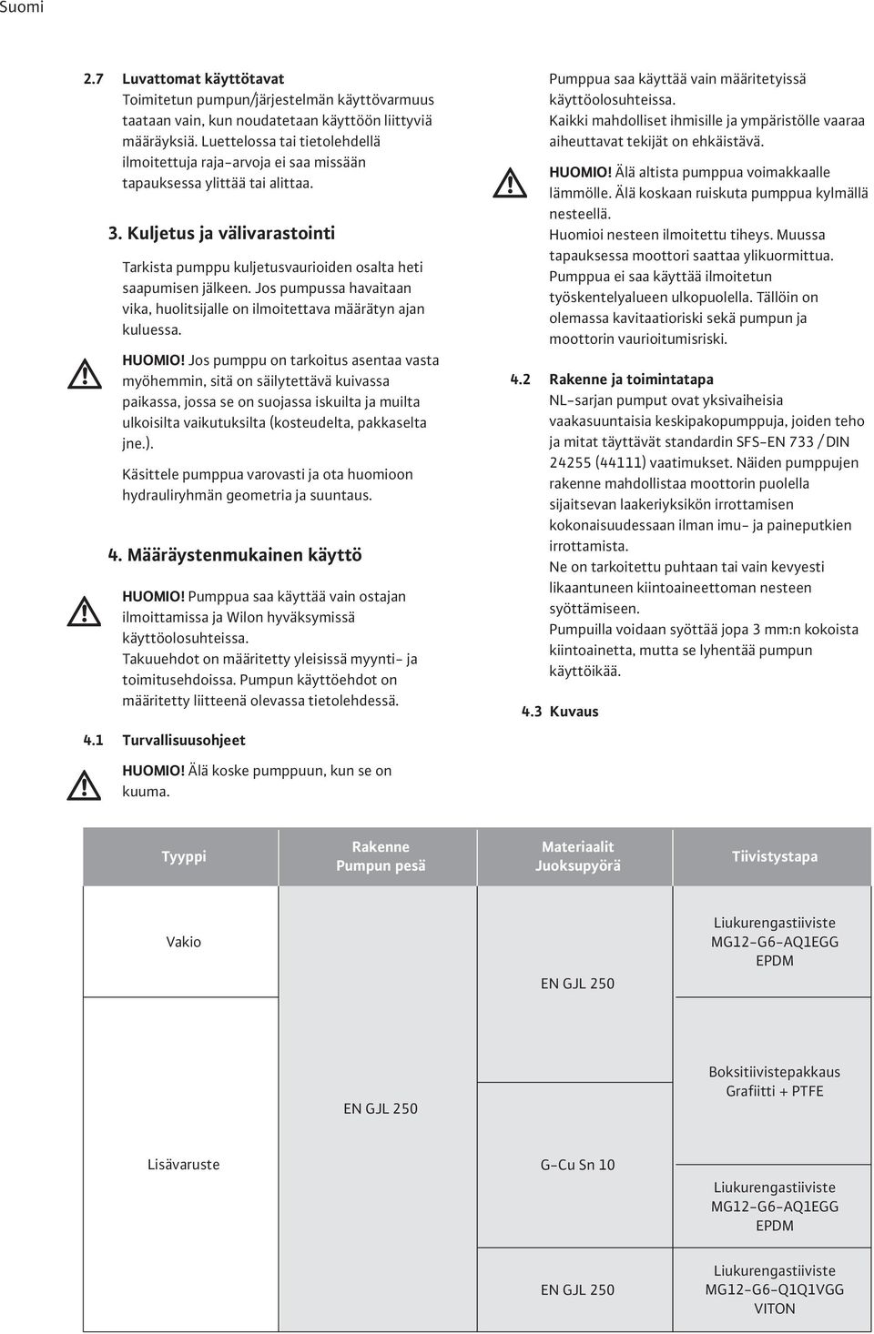 Jos pumpussa havaitaan vika, huolitsijalle on ilmoitettava määrätyn ajan kuluessa. HUOMIO!