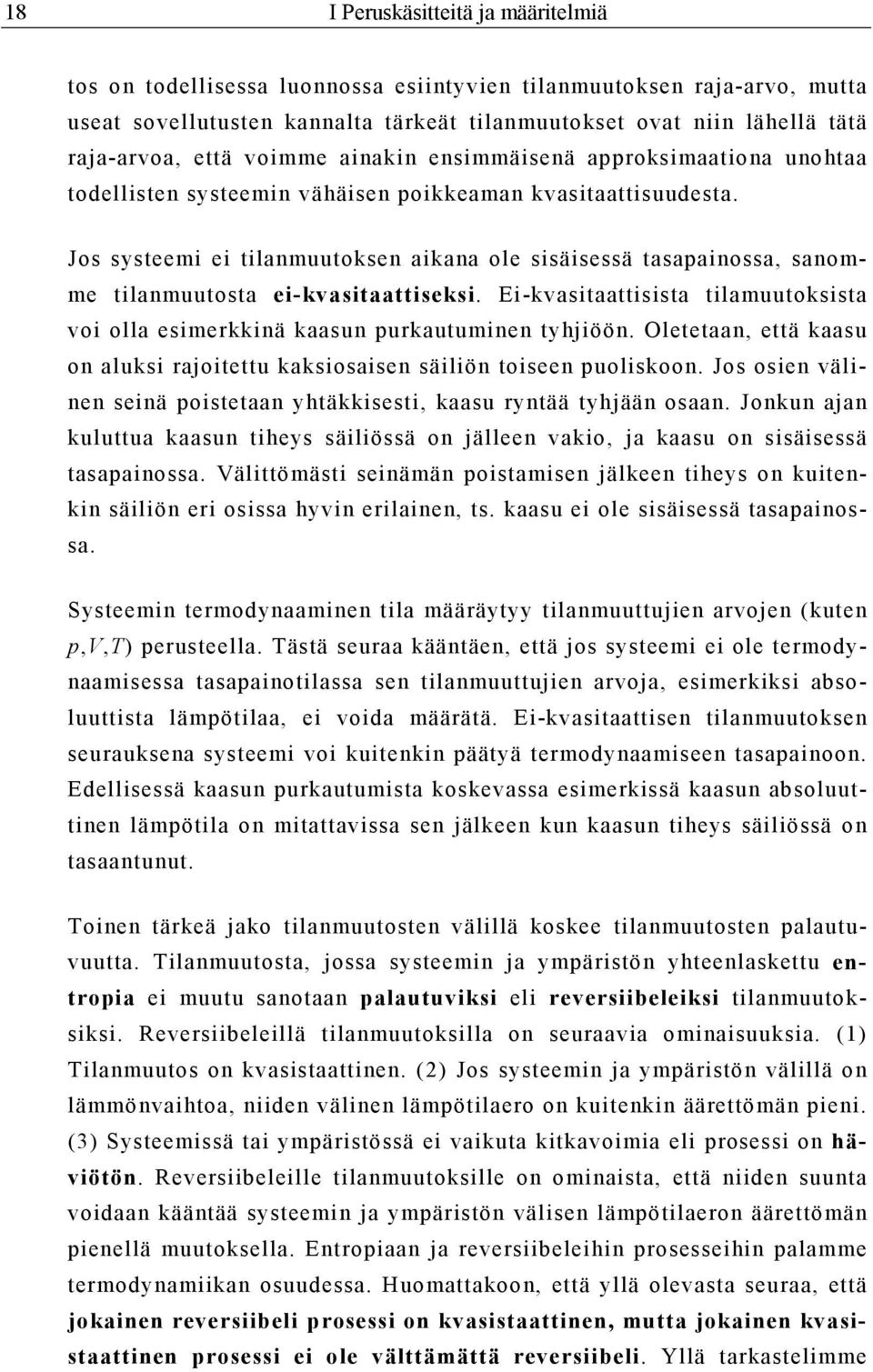 Jos systeemi ei tilanmuutoksen aikana ole sisäisessä tasapainossa, sanomme tilanmuutosta ei-kvasitaattiseksi. Ei-kvasitaattisista tilamuutoksista voi olla esimerkkinä kaasun purkautuminen tyhjiöön.