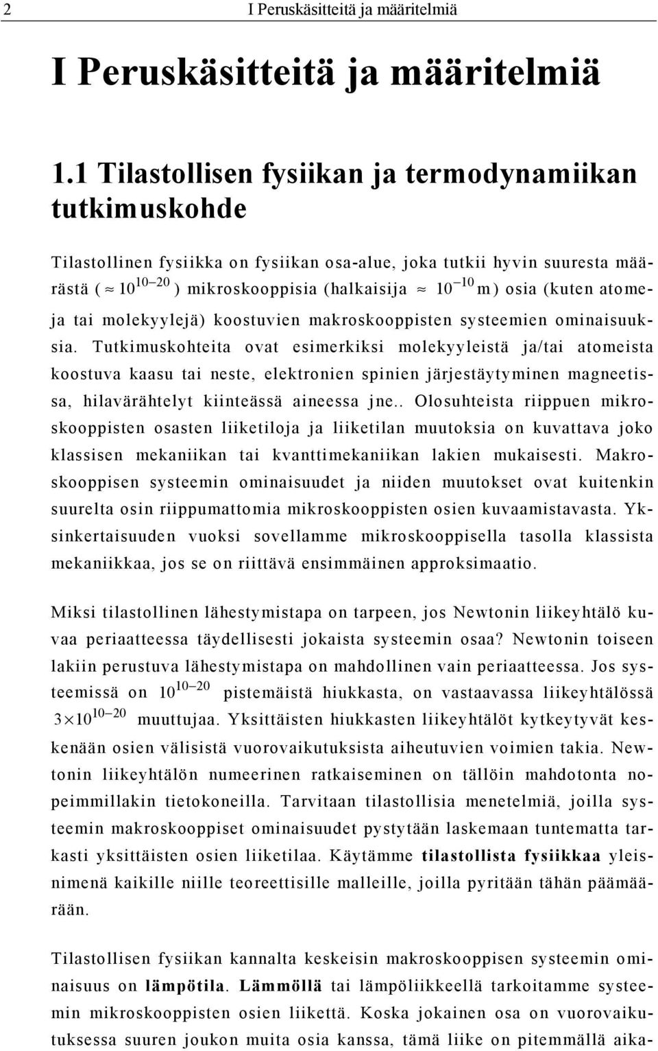 20 atomeja tai molekyylejä) koostuvien makroskooppisten systeemien ominaisuuksia.