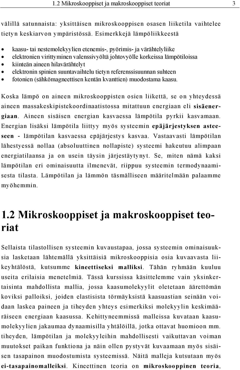 hilavärähtelyt elektronin spinien suuntavaihtelu tietyn referenssisuunnan suhteen fotonien (sähkömagneettisen kentän kvanttien) muodostama kaasu.