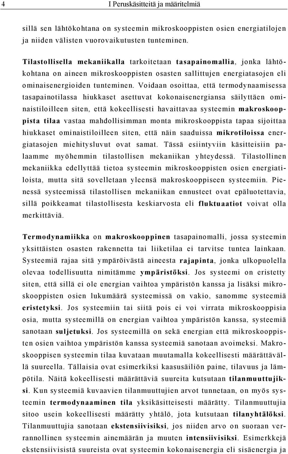 Voidaan osoittaa, että termodynaamisessa tasapainotilassa hiukkaset asettuvat kokonaisenergiansa säilyttäen ominaistiloilleen siten, että kokeellisesti havaittavaa systeemin makroskooppista tilaa