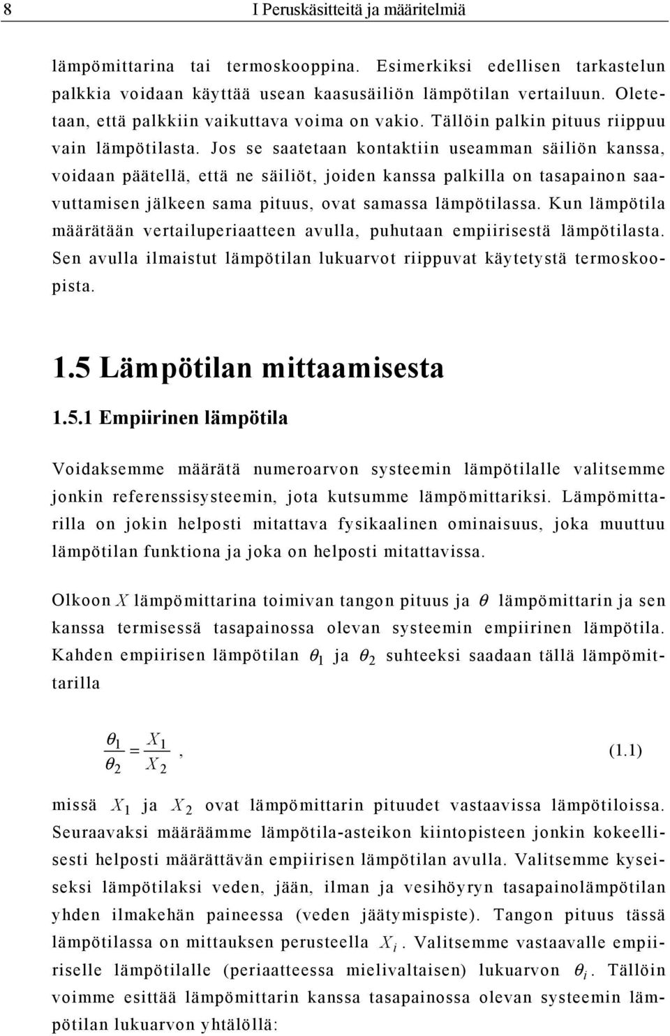 Jos se saatetaan kontaktiin useamman säiliön kanssa, voidaan päätellä, että ne säiliöt, joiden kanssa palkilla on tasapainon saavuttamisen jälkeen sama pituus, ovat samassa lämpötilassa.