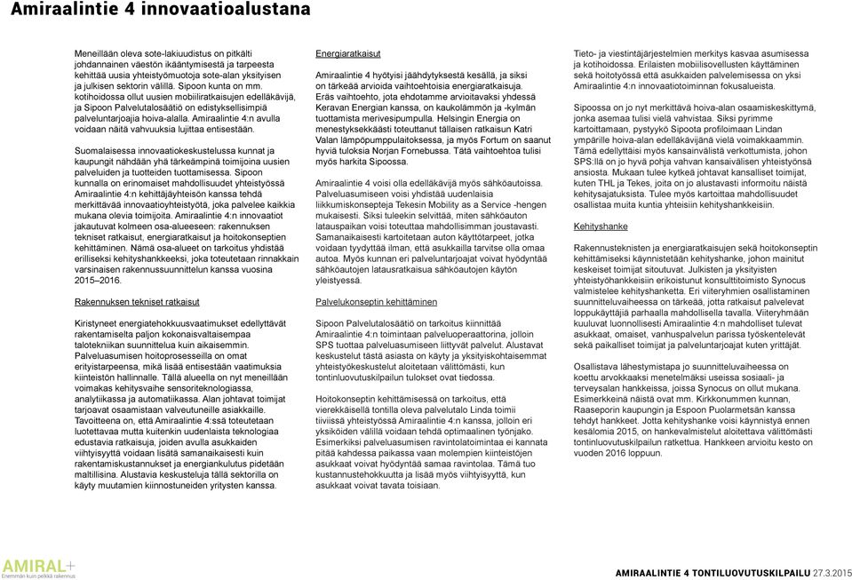 Amiraalintie 4:n avulla voidaan näitä vahvuuksia lujittaa entisestään.