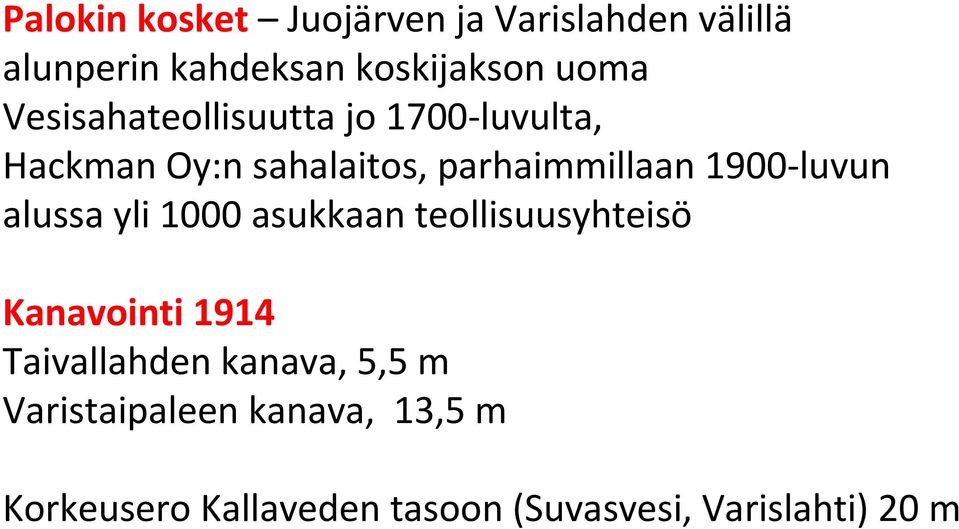 1900-luvun alussa yli 1000 asukkaan teollisuusyhteisö Kanavointi 1914 Taivallahden