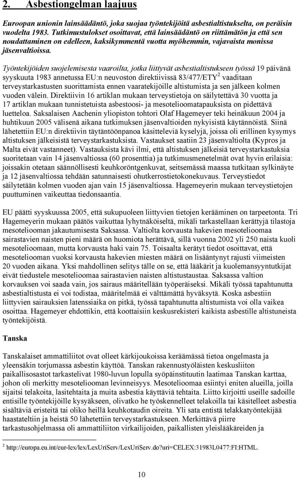 Työntekijöiden suojelemisesta vaaroilta, jotka liittyvät asbestialtistukseen työssä 19 päivänä syyskuuta 1983 annetussa EU:n neuvoston direktiivissä 83/477/ETY 2 vaaditaan terveystarkastusten