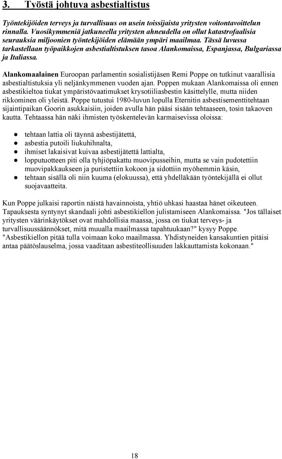 Tässä luvussa tarkastellaan työpaikkojen asbestialtistuksen tasoa Alankomaissa, Espanjassa, Bulgariassa ja Italiassa.