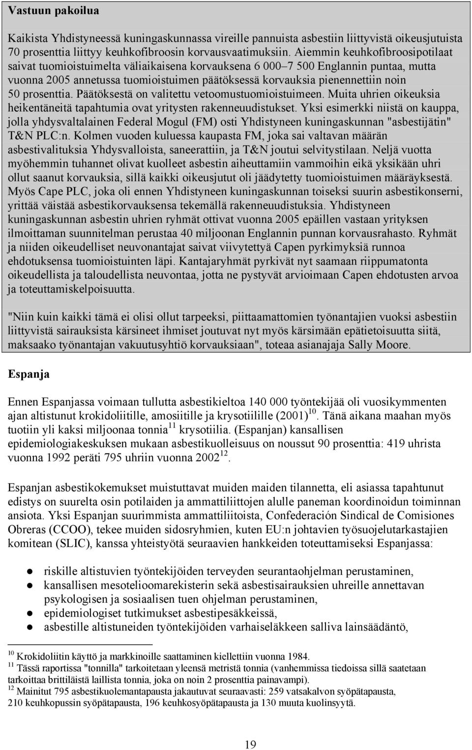 prosenttia. Päätöksestä on valitettu vetoomustuomioistuimeen. Muita uhrien oikeuksia heikentäneitä tapahtumia ovat yritysten rakenneuudistukset.