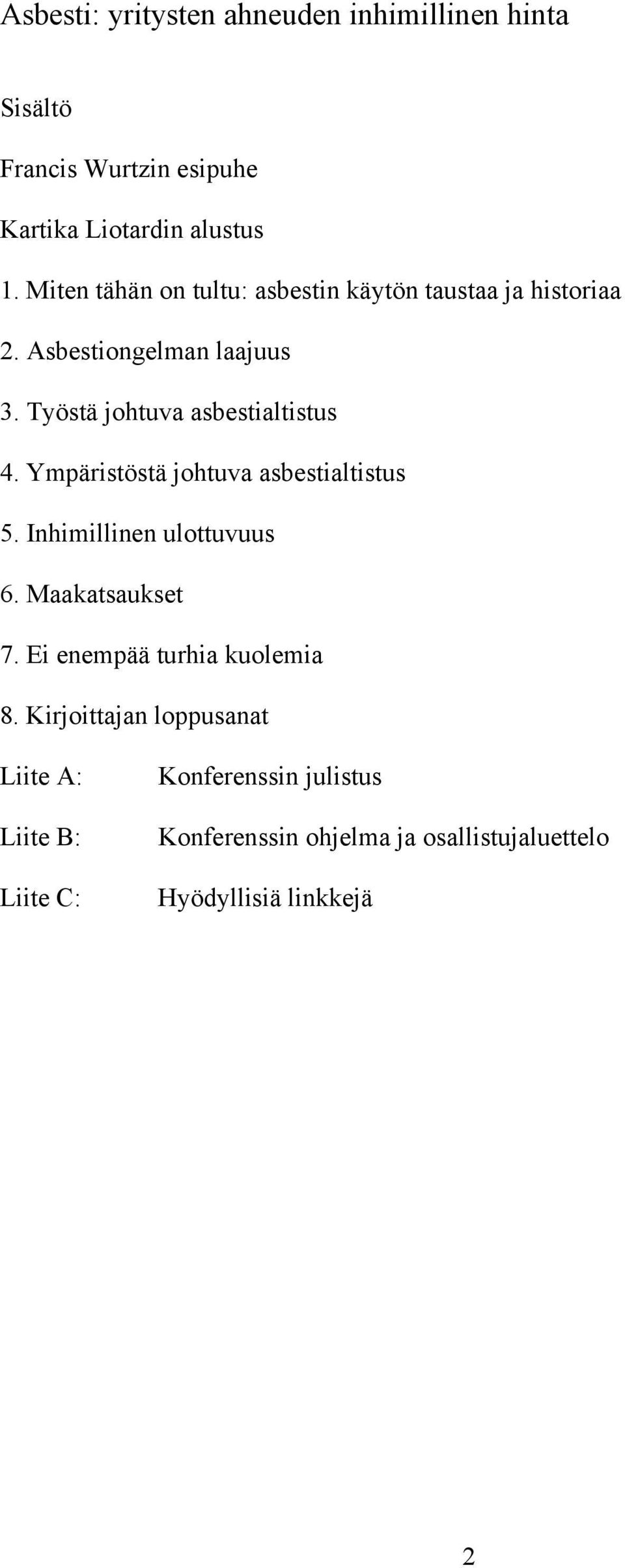 Työstä johtuva asbestialtistus 4. Ympäristöstä johtuva asbestialtistus 5. Inhimillinen ulottuvuus 6. Maakatsaukset 7.