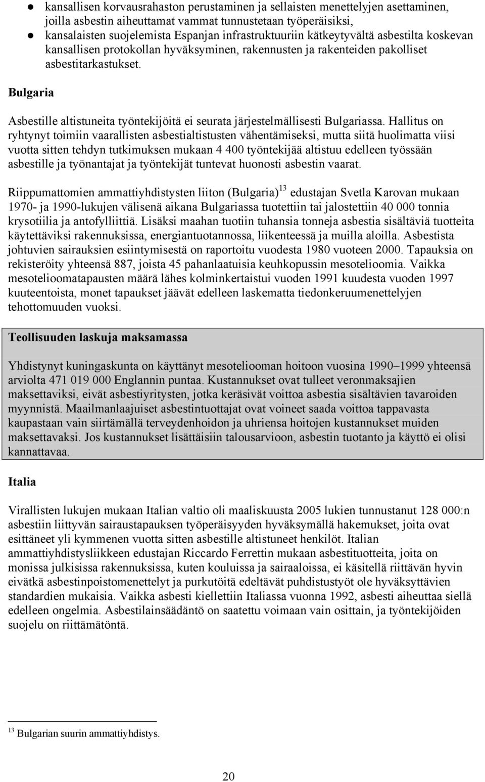 Bulgaria Asbestille altistuneita työntekijöitä ei seurata järjestelmällisesti Bulgariassa.