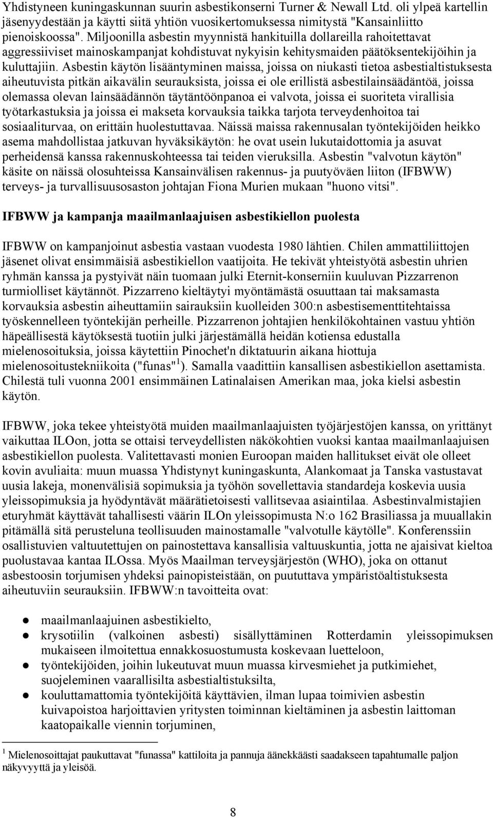 Asbestin käytön lisääntyminen maissa, joissa on niukasti tietoa asbestialtistuksesta aiheutuvista pitkän aikavälin seurauksista, joissa ei ole erillistä asbestilainsäädäntöä, joissa olemassa olevan