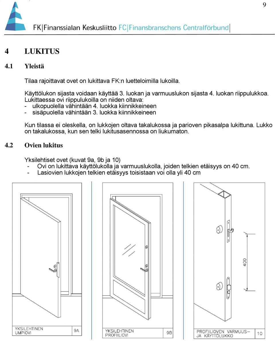 luokka kiinnikkeineen Kun tilassa ei oleskella, on lukkojen oltava takalukossa ja parioven pikasalpa lukittuna.