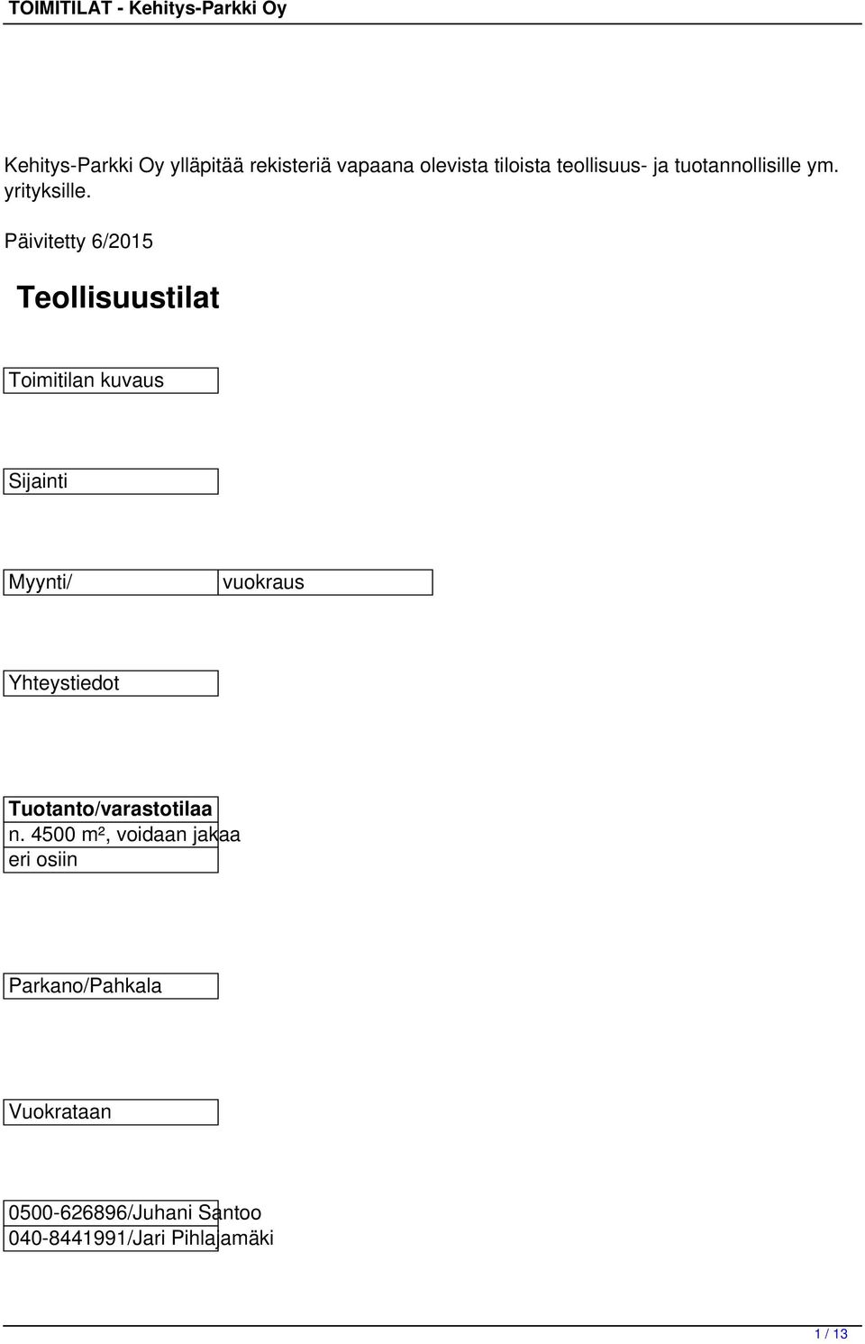 Päivitetty 6/015 Teollisuustilat Toimitilan kuvaus Sijainti Myynti/ vuokraus