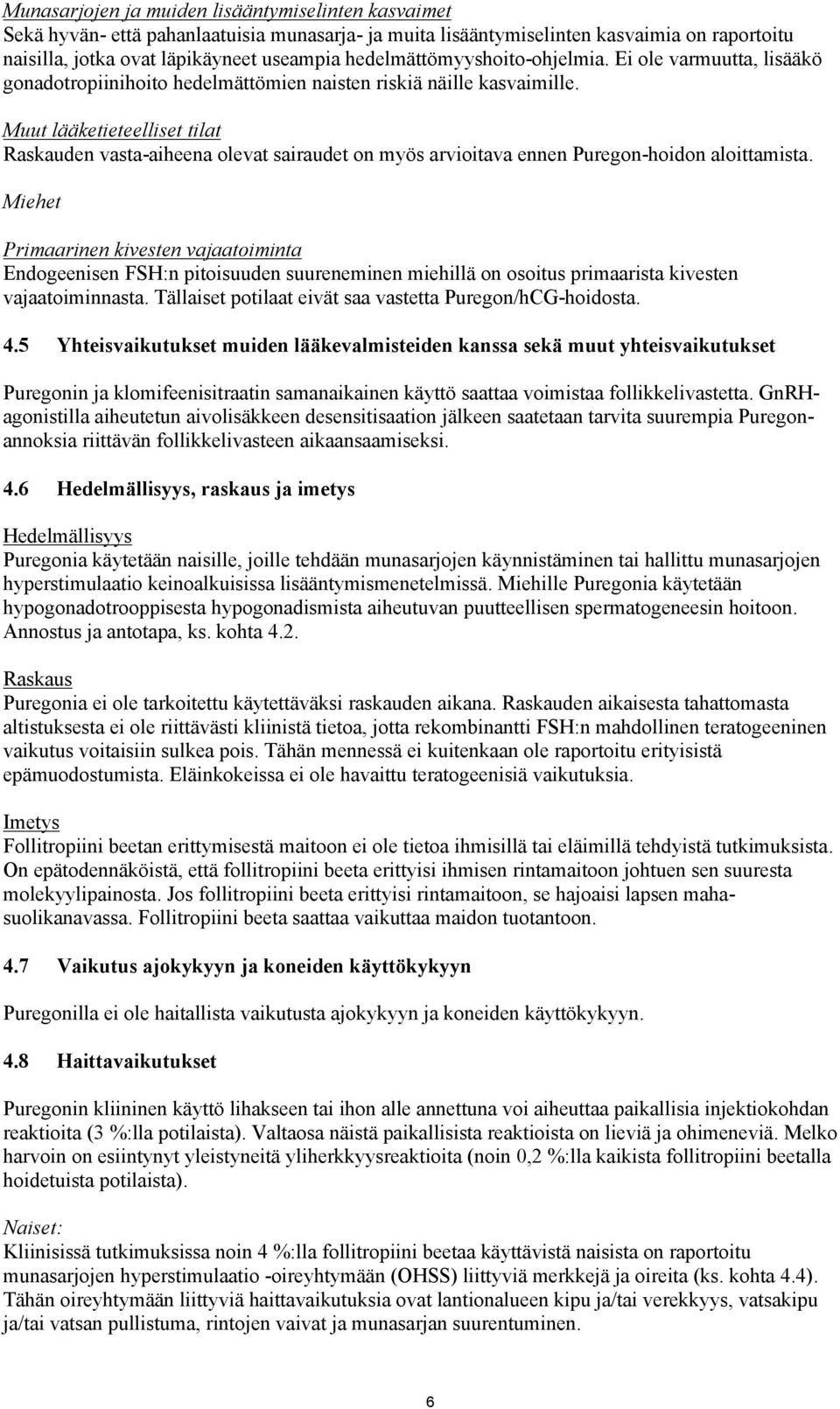 Muut lääketieteelliset tilat Raskauden vasta-aiheena olevat sairaudet on myös arvioitava ennen Puregon-hoidon aloittamista.