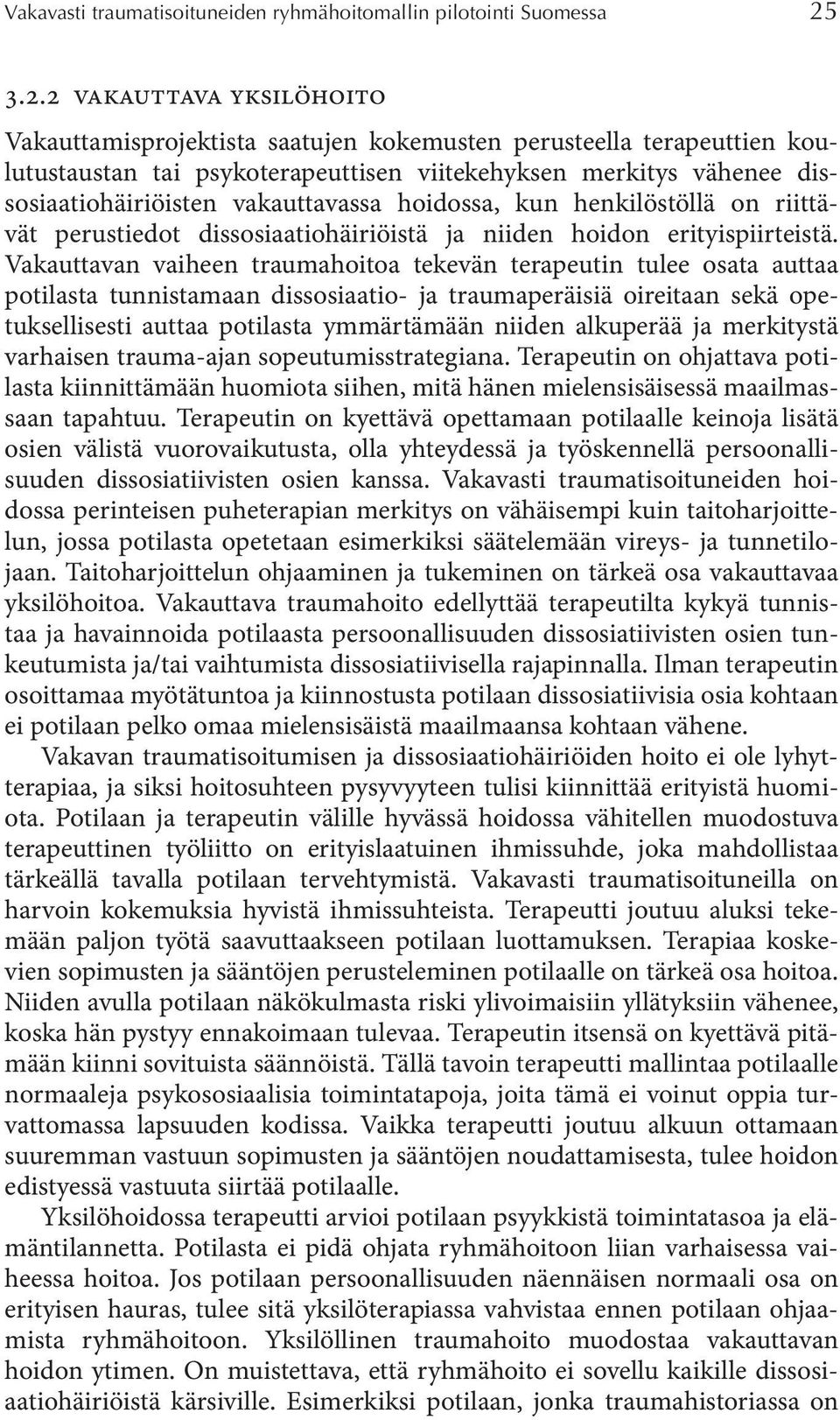 vakauttavassa hoidossa, kun henkilöstöllä on riittävät perustiedot dissosiaatiohäiriöistä ja niiden hoidon erityispiirteistä.