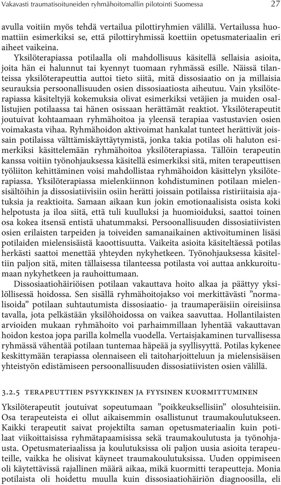 Yksilöterapiassa potilaalla oli mahdollisuus käsitellä sellaisia asioita, joita hän ei halunnut tai kyennyt tuomaan ryhmässä esille.