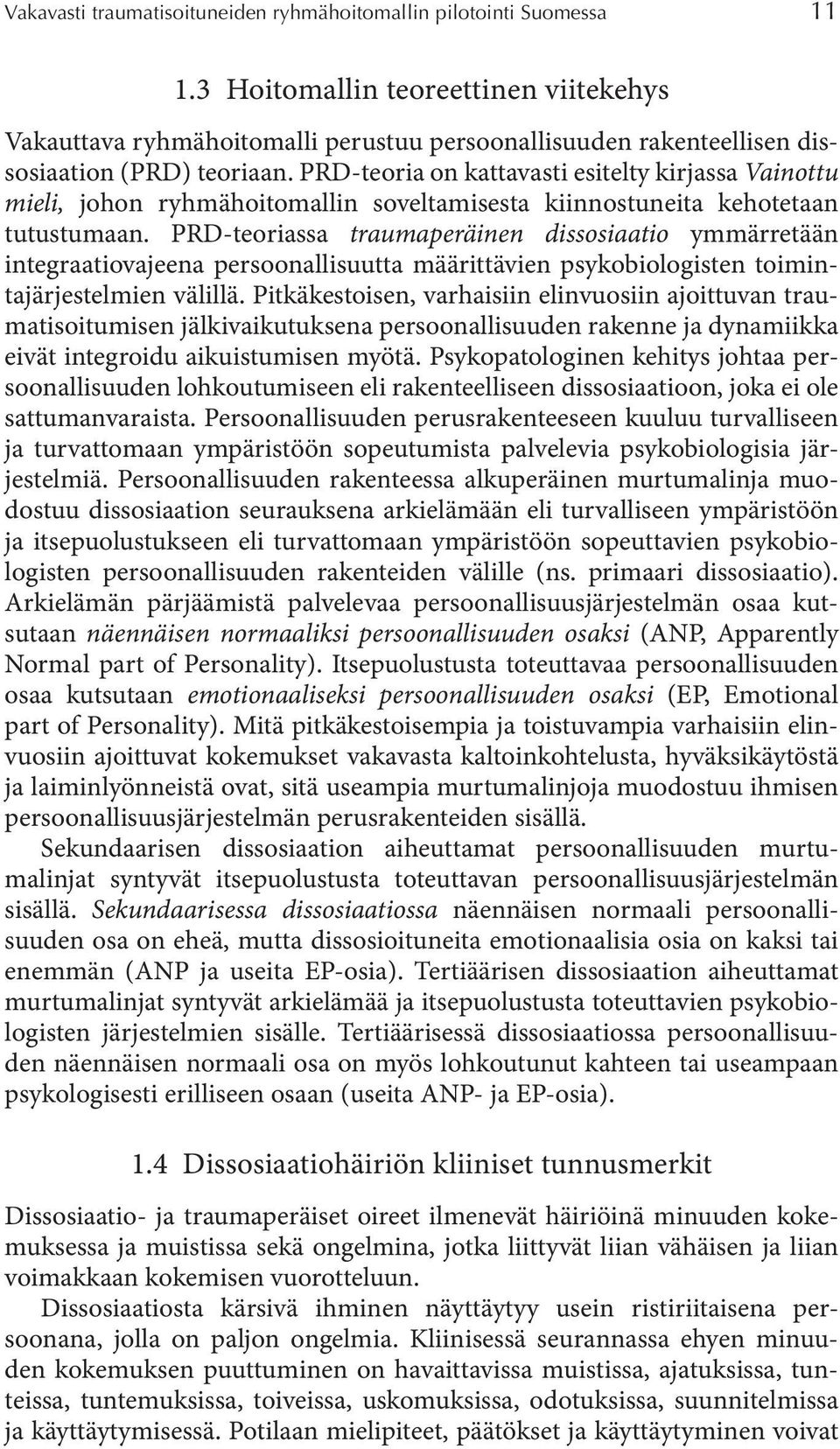 PRD-teoria on kattavasti esitelty kirjassa Vainottu mieli, johon ryhmähoitomallin soveltamisesta kiinnostuneita kehotetaan tutustumaan.