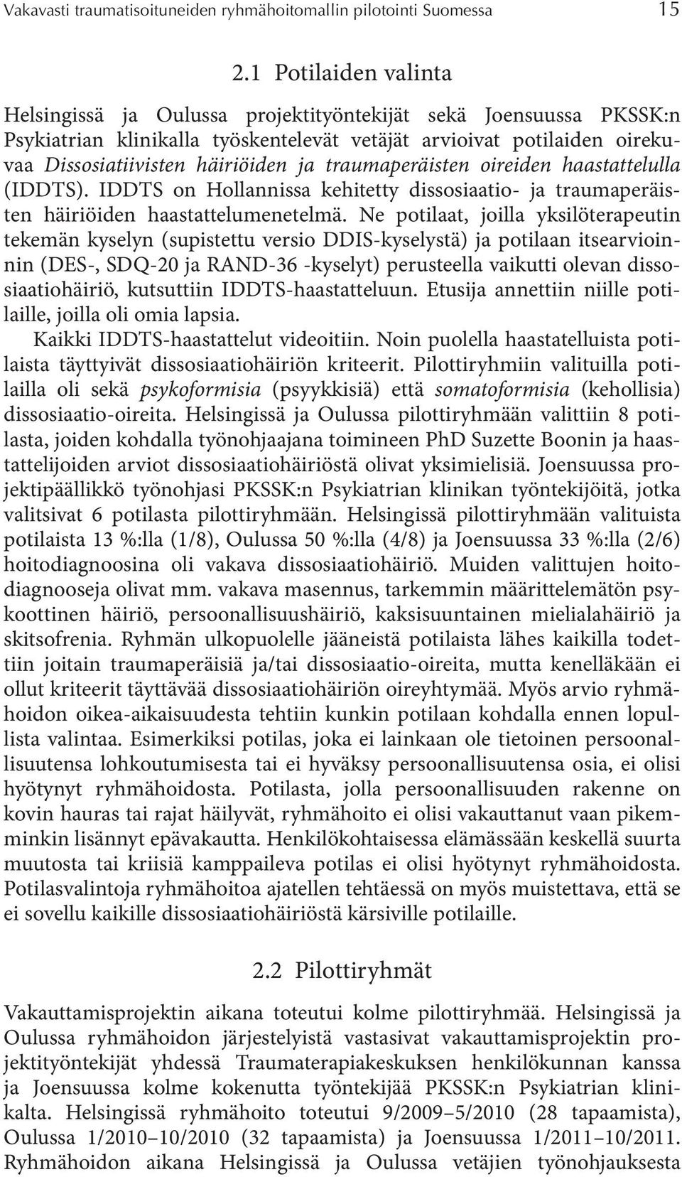 traumaperäisten oireiden haastattelulla (IDDTS). IDDTS on Hollannissa kehitetty dissosiaatio- ja traumaperäisten häiriöiden haastattelumenetelmä.