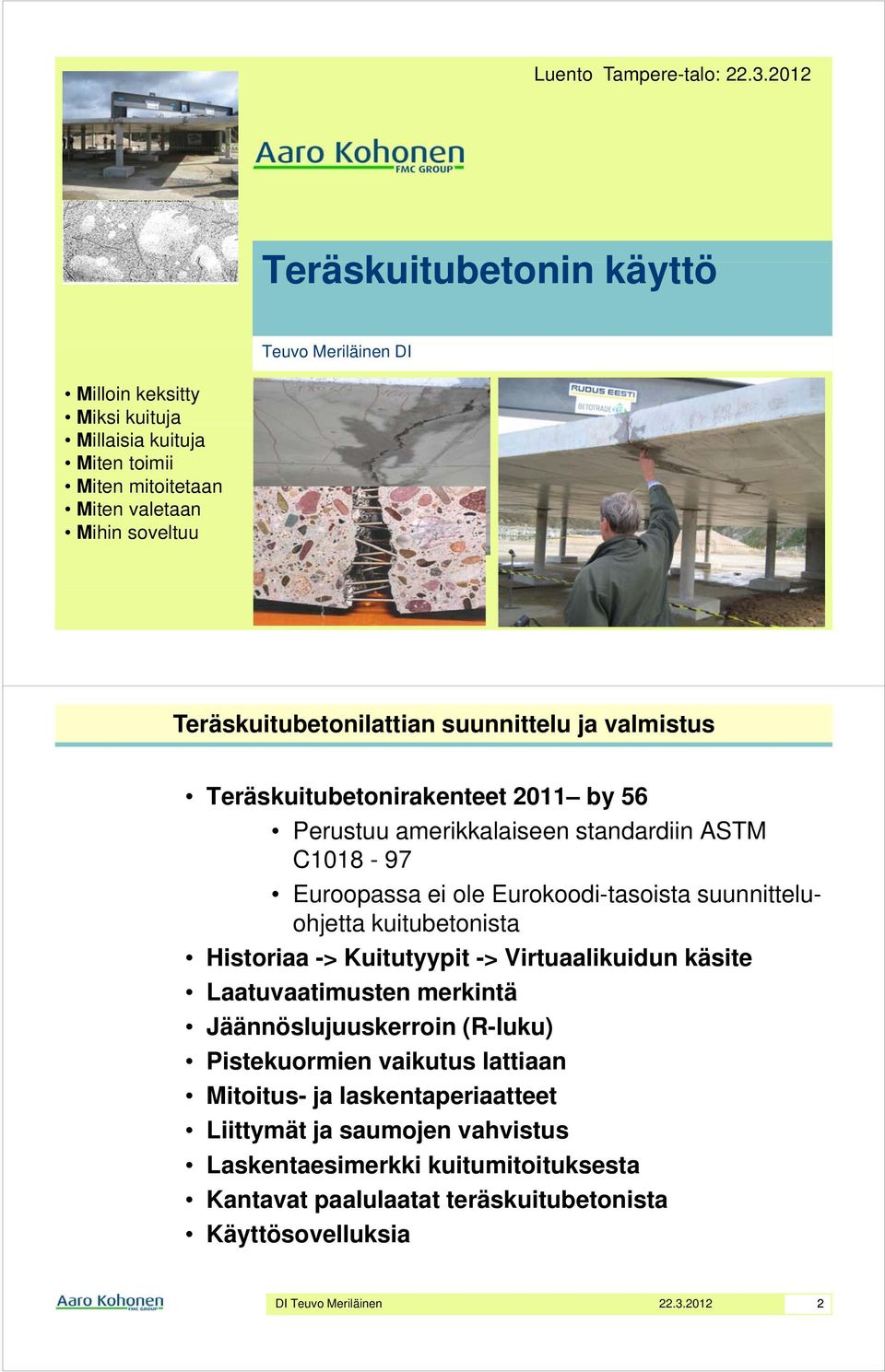 Teräskuitubetonilattian suunnittelu ja valmistus Teräskuitubetonirakenteet 2011 by 56 Perustuu amerikkalaiseen standardiin ASTM C1018-97 Euroopassa ei ole Eurokoodi-tasoista