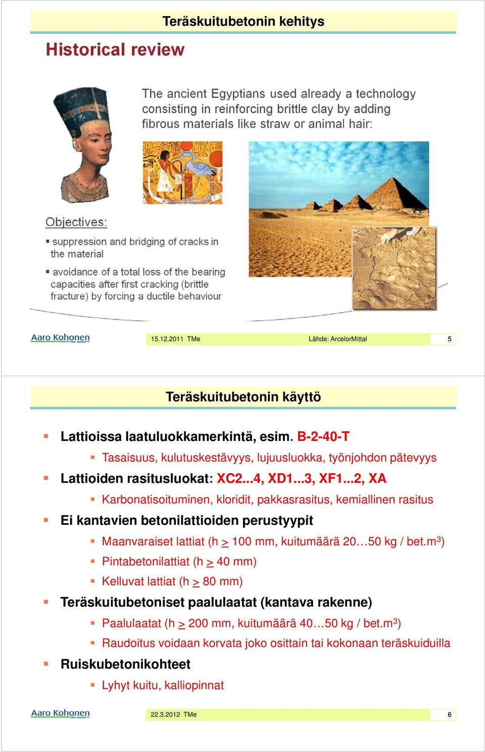 ..2, XA Karbonatisoituminen, kloridit, pakkasrasitus, kemiallinen rasitus Ei kantavien betonilattioiden perustyypit Maanvaraiset lattiat (h > 100 mm, kuitumäärä 20 50 kg / bet.