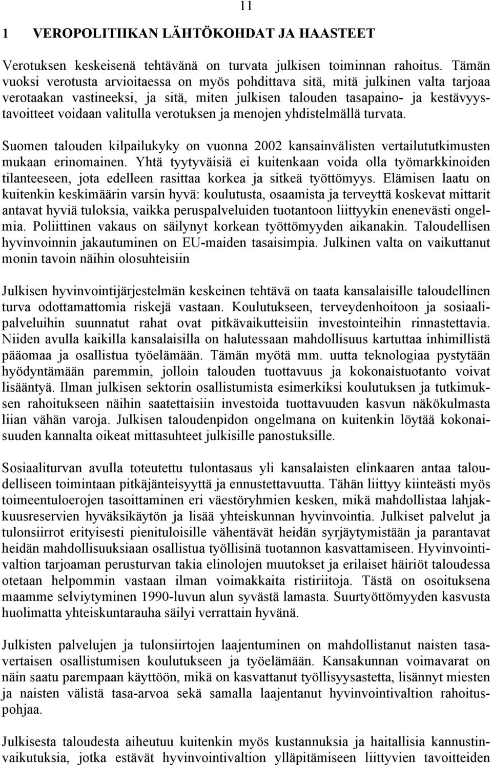 verotuksen ja menojen yhdistelmällä turvata. Suomen talouden kilpailukyky on vuonna 2002 kansainvälisten vertailututkimusten mukaan erinomainen.