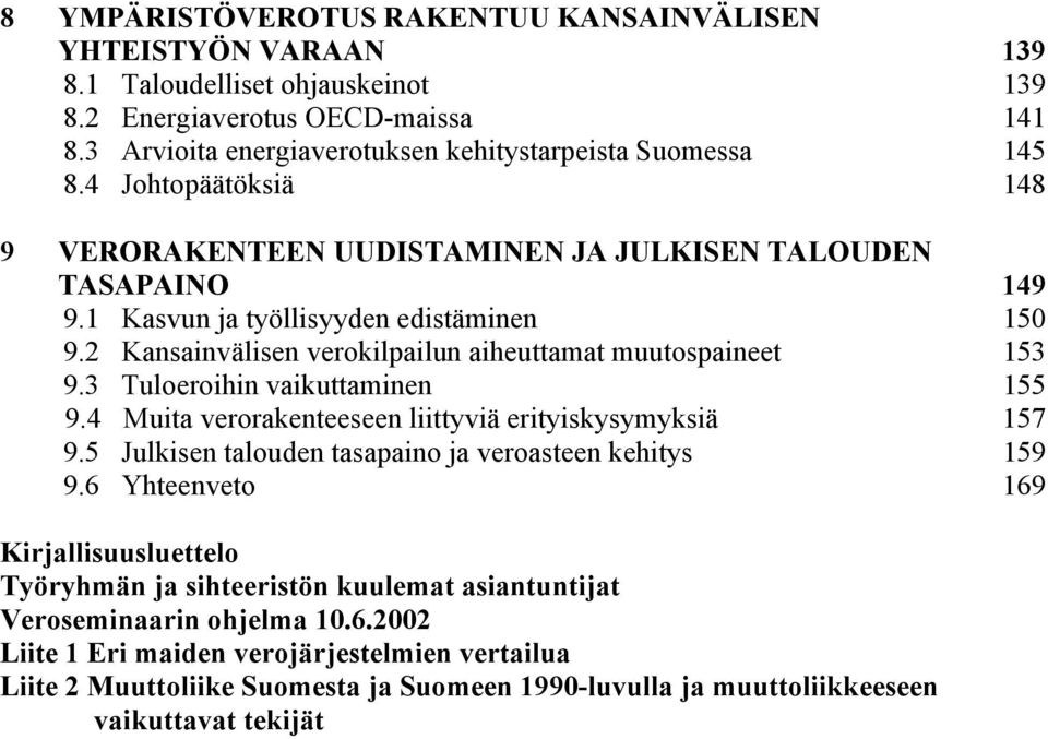 3 Tuloeroihin vaikuttaminen 155 9.4 Muita verorakenteeseen liittyviä erityiskysymyksiä 157 9.5 Julkisen talouden tasapaino ja veroasteen kehitys 159 9.