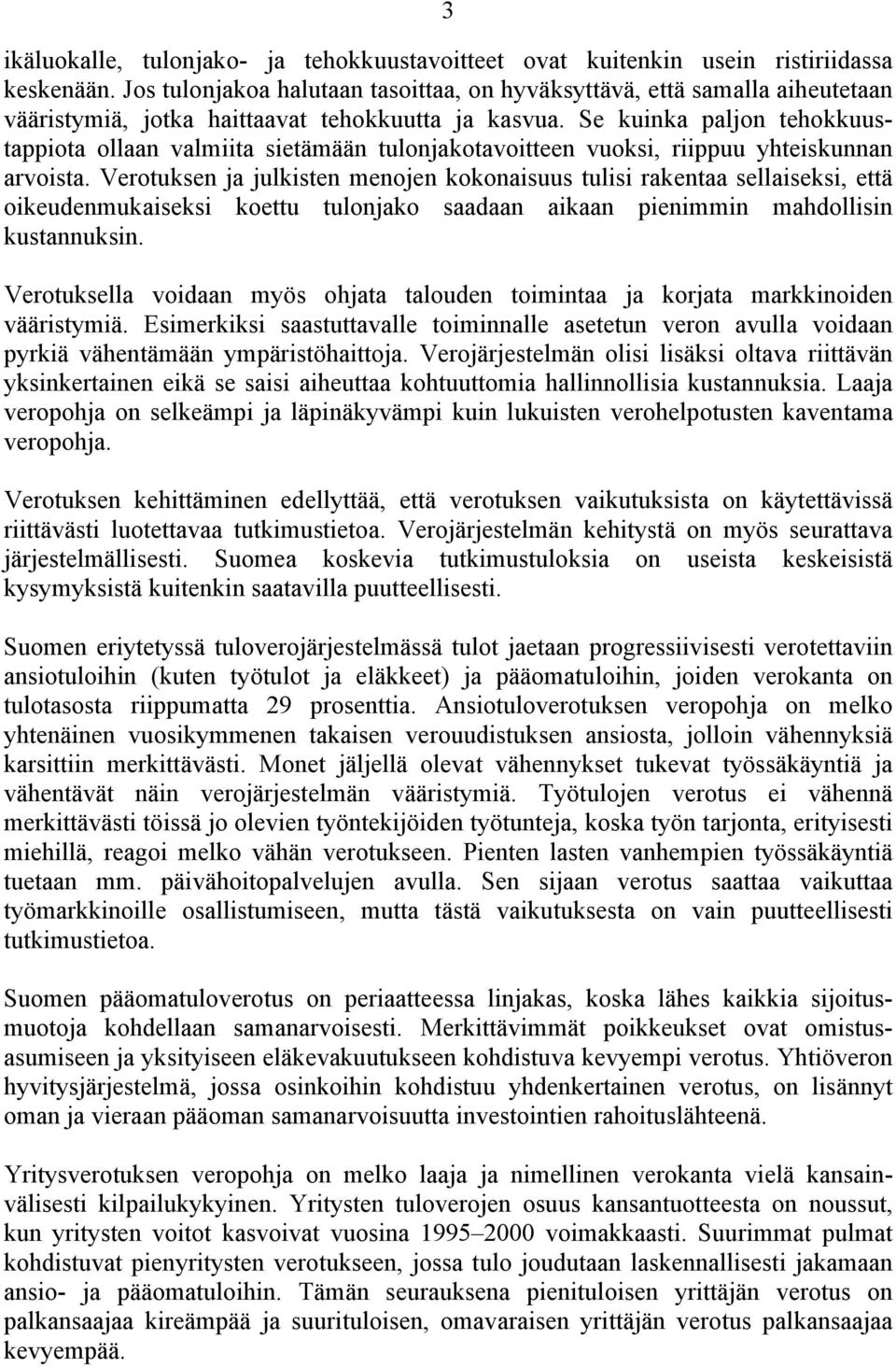 Se kuinka paljon tehokkuustappiota ollaan valmiita sietämään tulonjakotavoitteen vuoksi, riippuu yhteiskunnan arvoista.