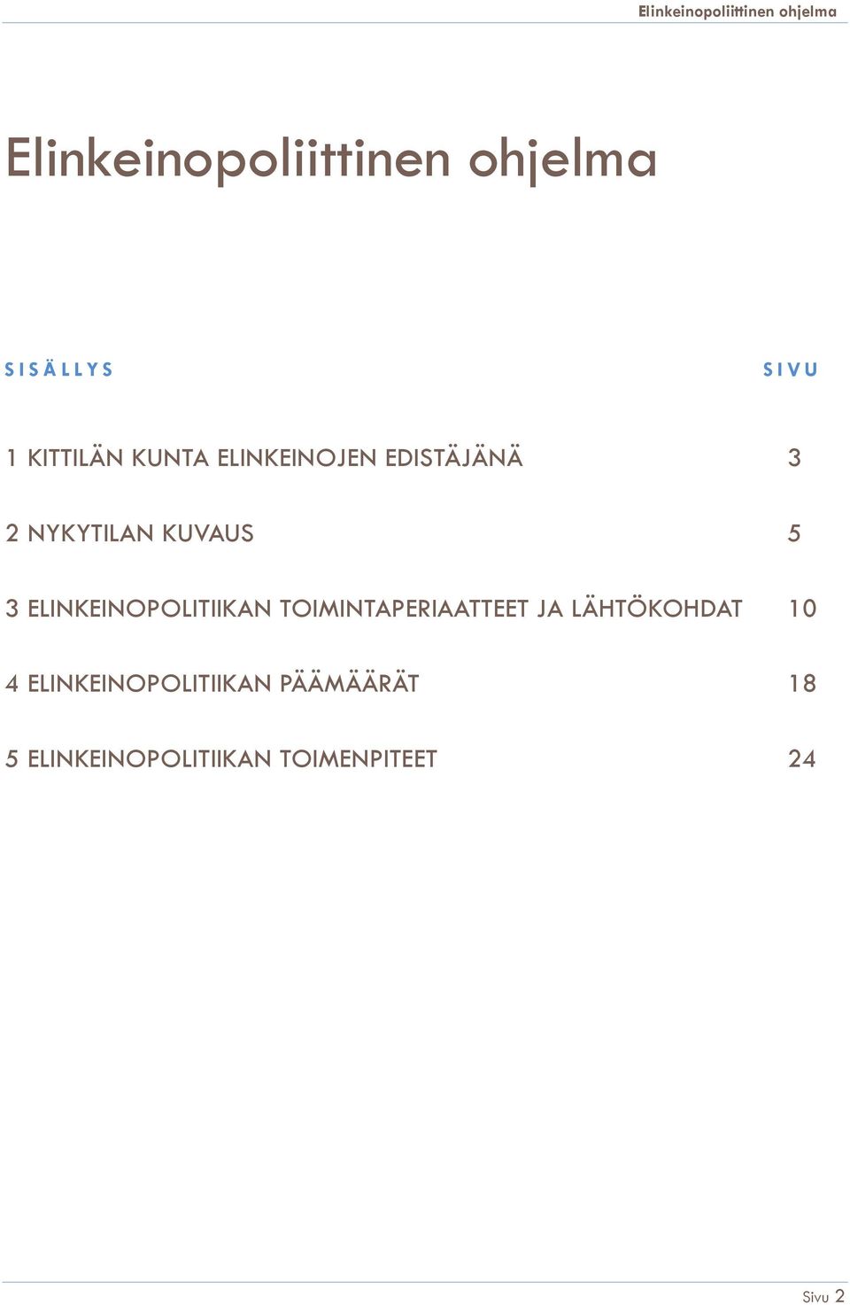 ELINKEINOPOLITIIKAN TOIMINTAPERIAATTEET JA LÄHTÖKOHDAT 10 4