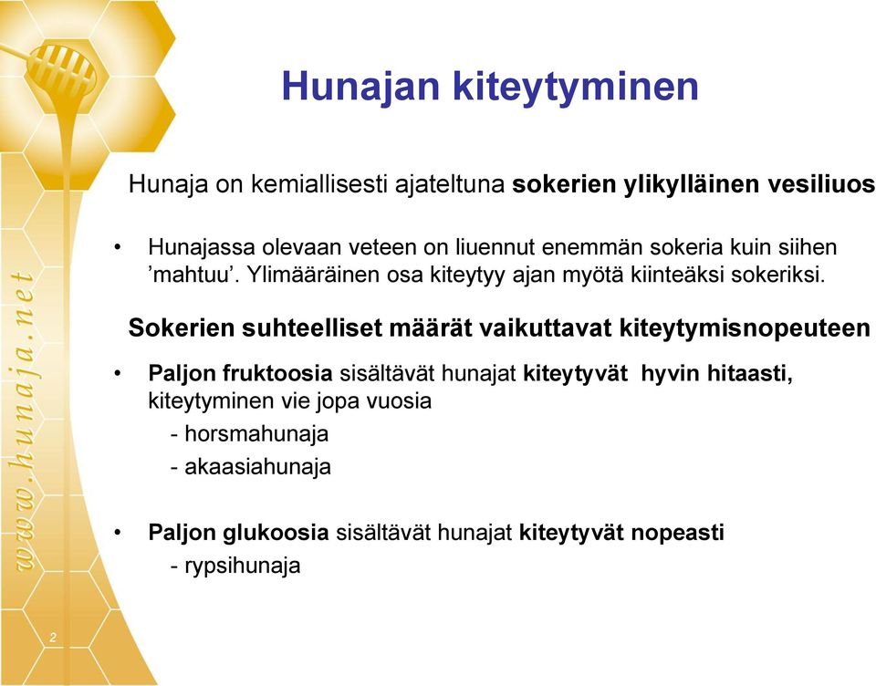 Sokerien suhteelliset määrät vaikuttavat kiteytymisnopeuteen Paljon fruktoosia sisältävät hunajat kiteytyvät hyvin