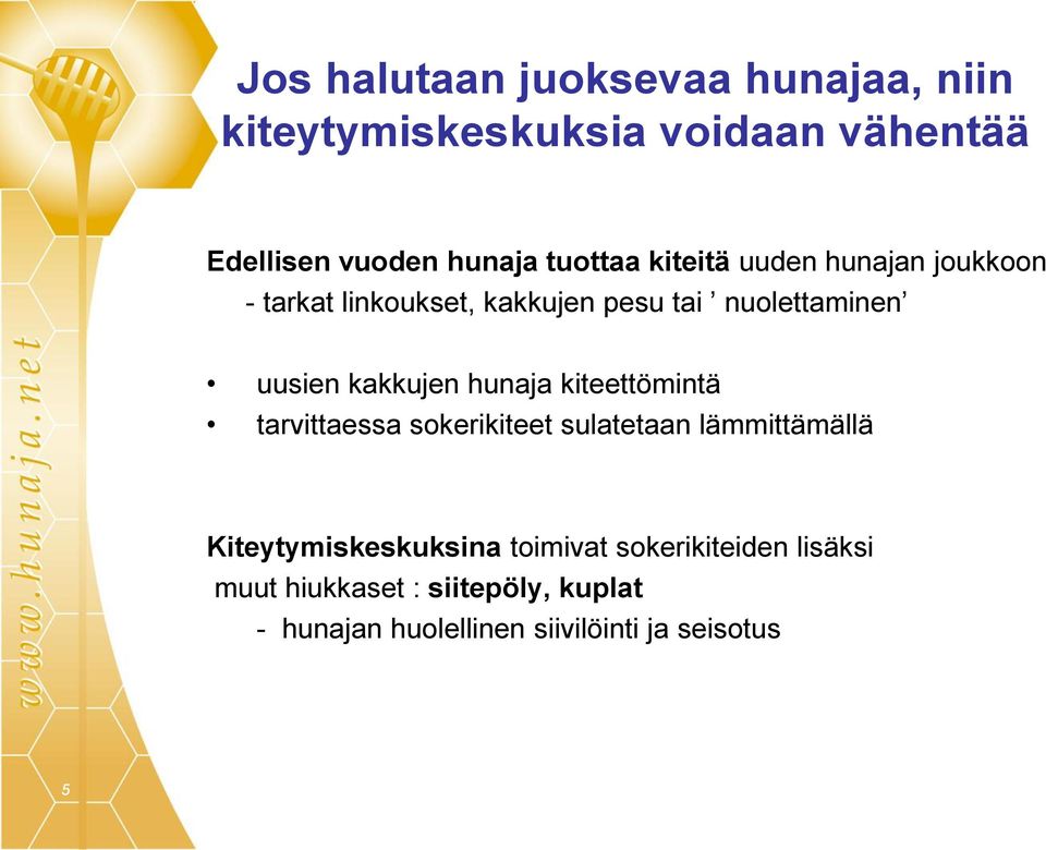 kakkujen hunaja kiteettömintä tarvittaessa sokerikiteet sulatetaan lämmittämällä Kiteytymiskeskuksina