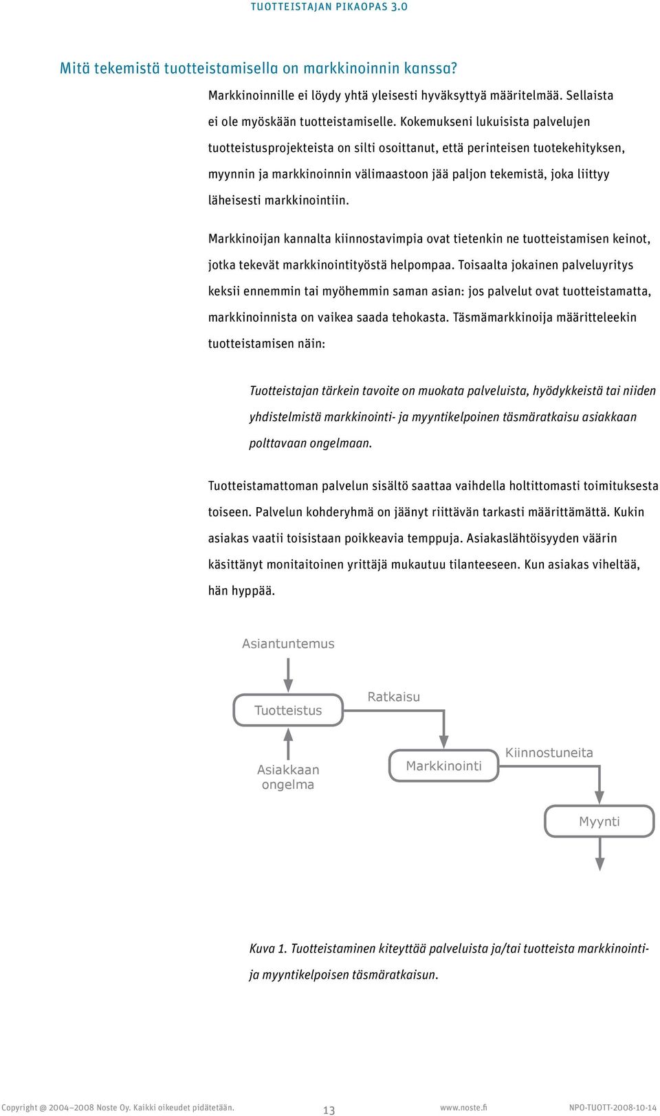 markkinointiin. Markkinoijan kannalta kiinnostavimpia ovat tietenkin ne tuotteistamisen keinot, jotka tekevät markkinointityöstä helpompaa.