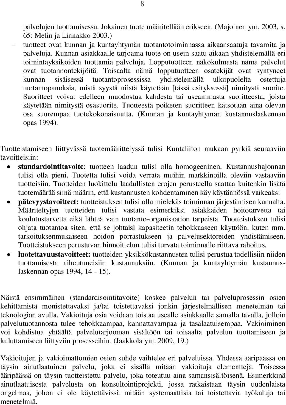 Kunnan asiakkaalle tarjoama tuote on usein saatu aikaan yhdistelemällä eri toimintayksiköiden tuottamia palveluja. Lopputuotteen näkökulmasta nämä palvelut ovat tuotannontekijöitä.