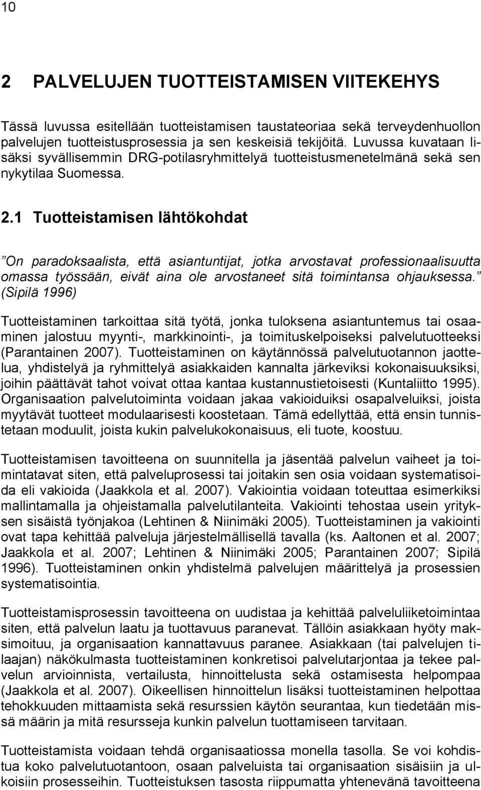 1 Tuotteistamisen lähtökohdat On paradoksaalista, että asiantuntijat, jotka arvostavat professionaalisuutta omassa työssään, eivät aina ole arvostaneet sitä toimintansa ohjauksessa.