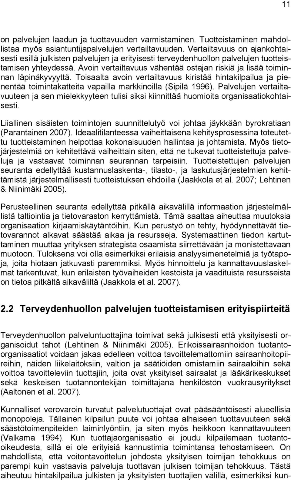 Avoin vertailtavuus vähentää ostajan riskiä ja lisää toiminnan läpinäkyvyyttä. Toisaalta avoin vertailtavuus kiristää hintakilpailua ja pienentää toimintakatteita vapailla markkinoilla (Sipilä 1996).