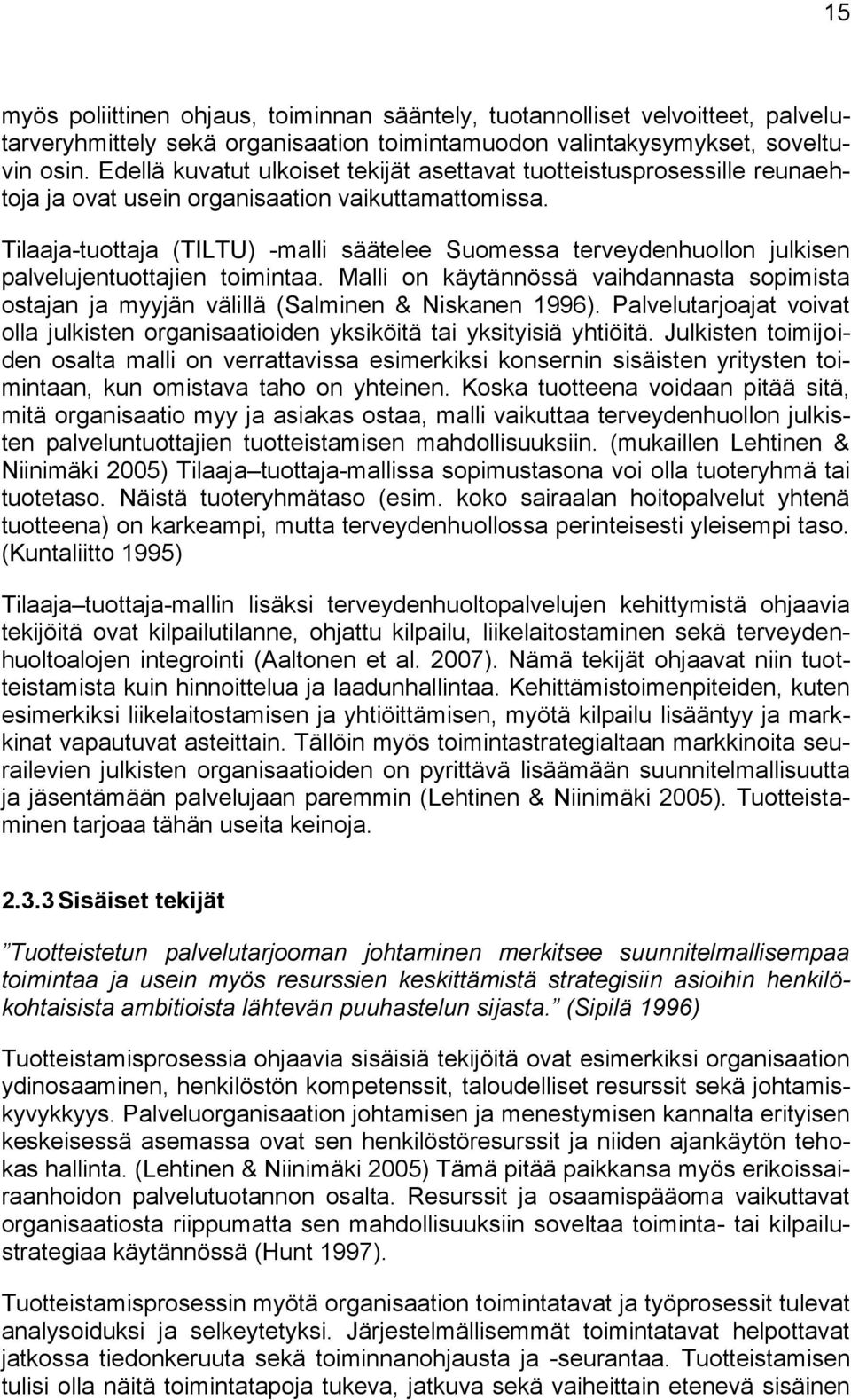 Tilaaja-tuottaja (TILTU) -malli säätelee Suomessa terveydenhuollon julkisen palvelujentuottajien toimintaa.