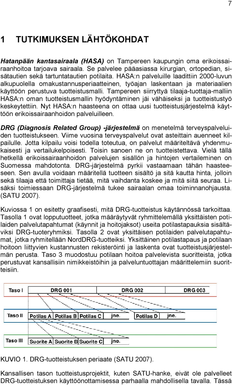 HASA:n palveluille laadittiin 2000-luvun alkupuolella omakustannusperiaatteinen, työajan laskentaan ja materiaalien käyttöön perustuva tuotteistusmalli.