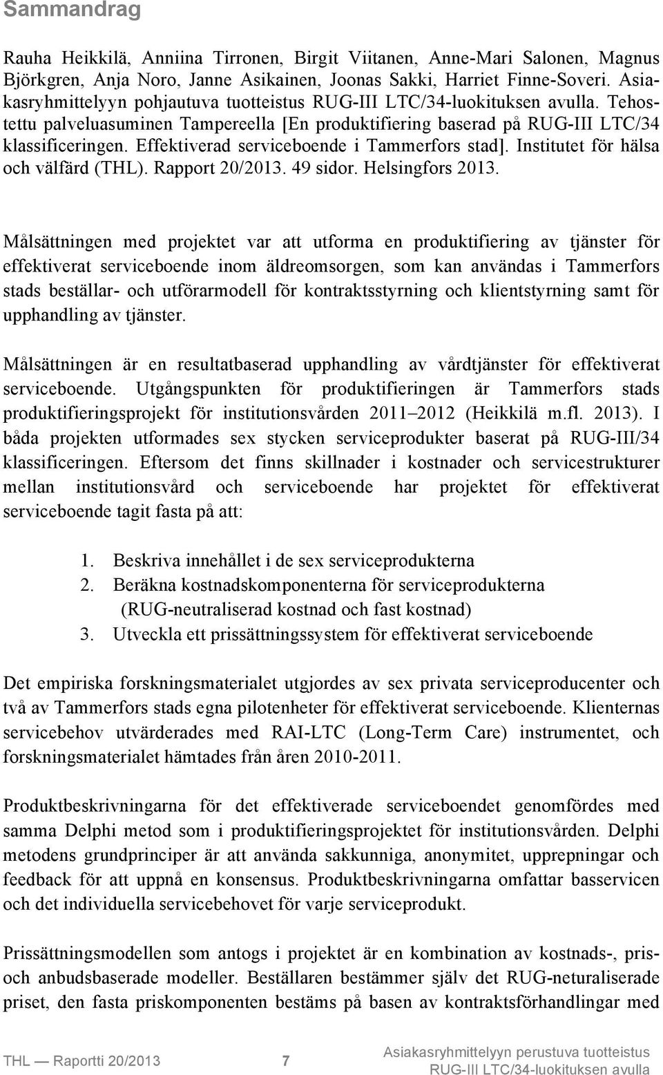 Institutet för hälsa och välfärd (THL). Rapport 20/2013. 49 sidor. Helsingfors 2013.