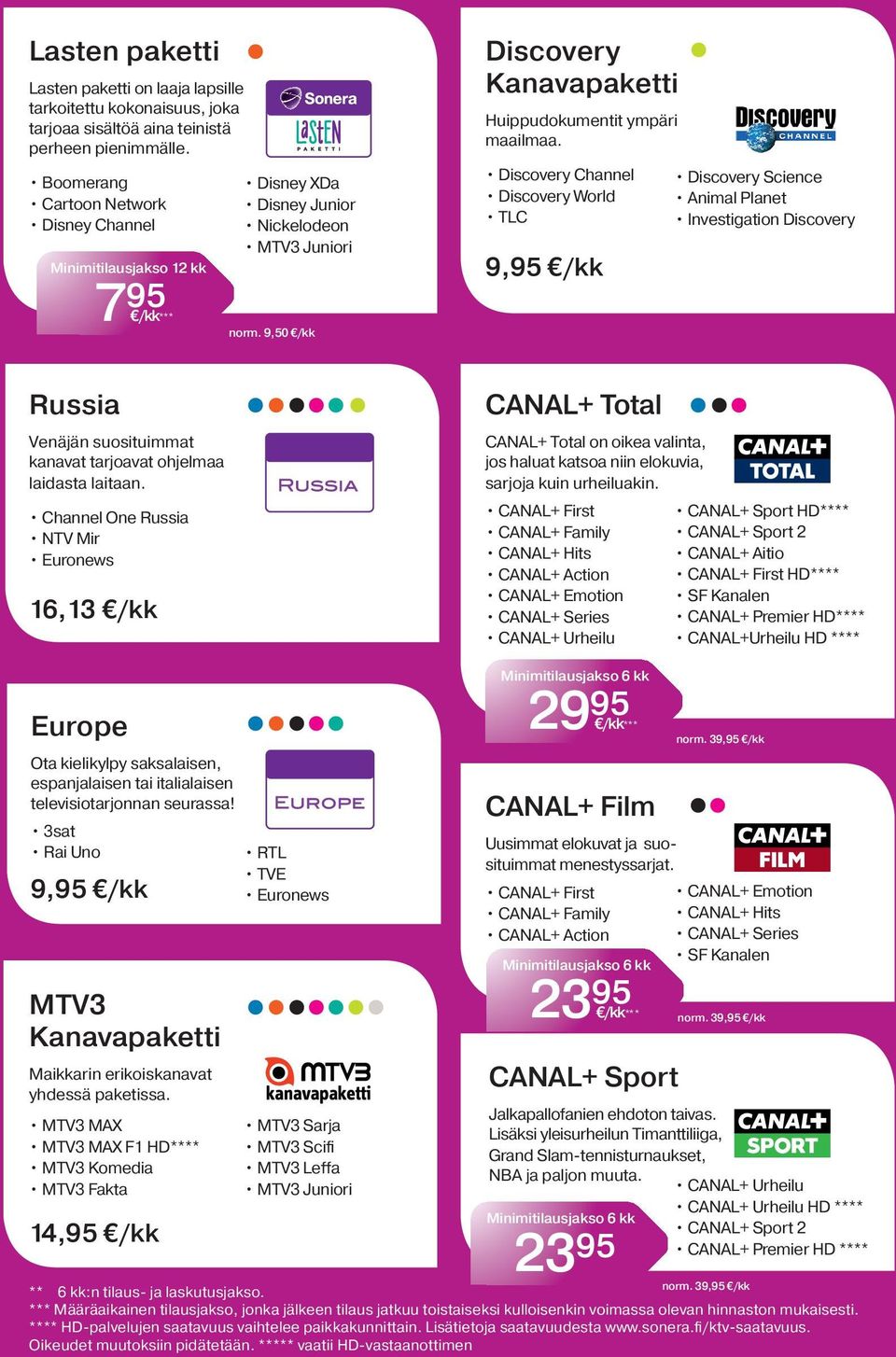 Channel One Russia NTV Mir 16,13 / CANAL+ Total CANAL+ Total on oikea valinta, jos haluat katsoa niin elokuvia, sarjoja kuin urheiluakin.