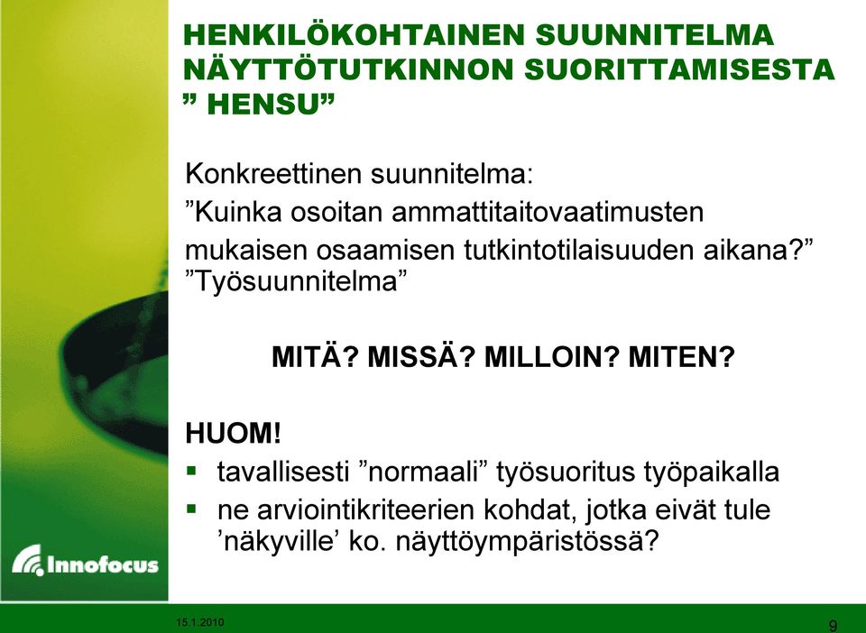 tutkintotilaisuuden aikana? Työsuunnitelma MITÄ? MISSÄ? MILLOIN? MITEN? HUOM!