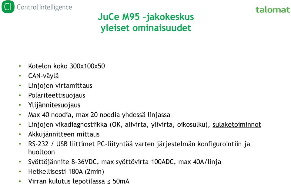 oikosulku), sulaketoiminnot Akkujännitteen mittaus RS-232 / USB liittimet PC-liityntää varten järjestelmän