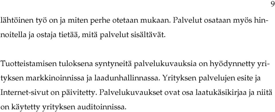 Tuotteistamisen tuloksena syntyneitä palvelukuvauksia on hyödynnetty yrityksen markkinoinnissa ja