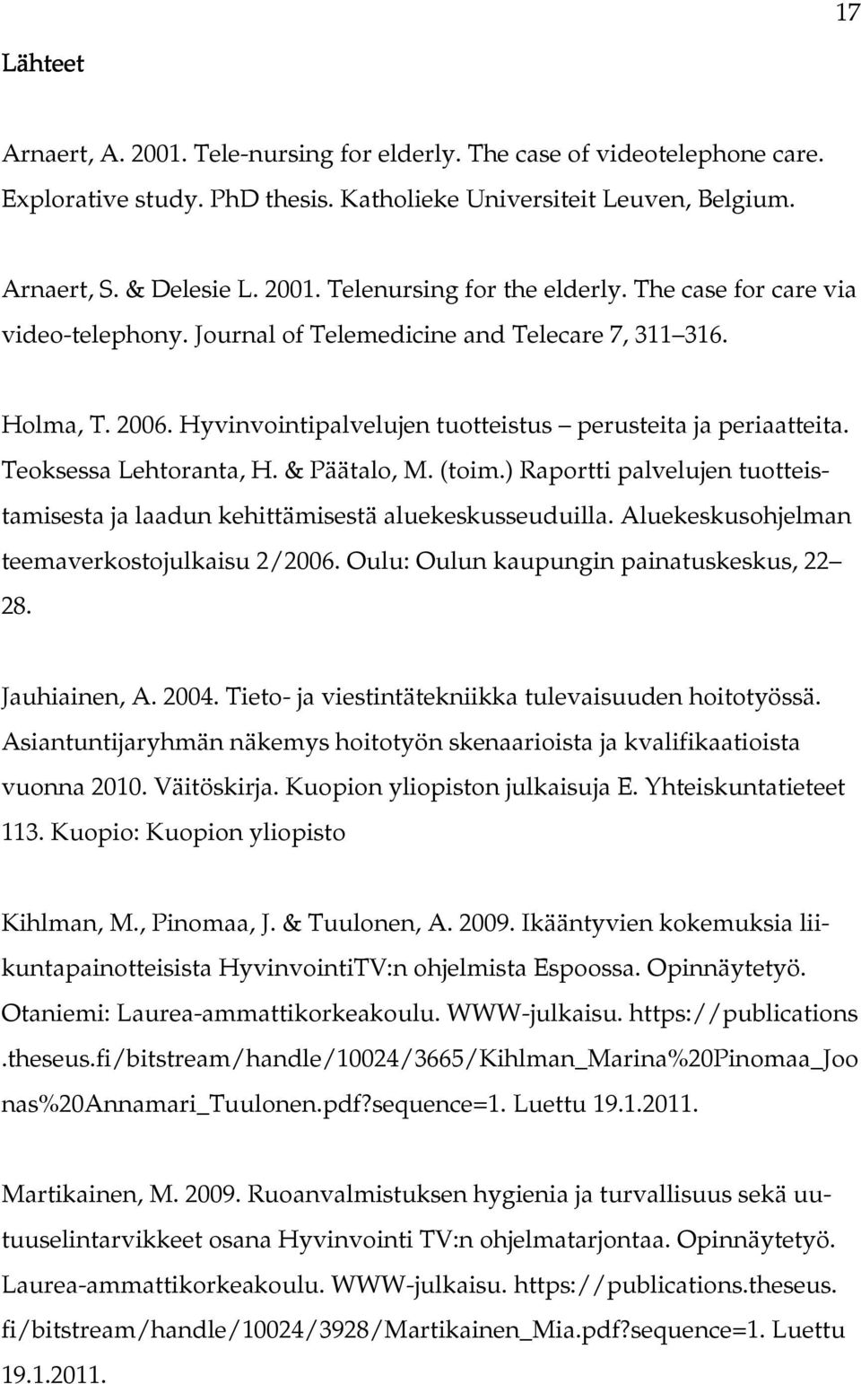 & Päätalo, M. (toim.) Raportti palvelujen tuotteistamisesta ja laadun kehittämisestä aluekeskusseuduilla. Aluekeskusohjelman teemaverkostojulkaisu 2/2006. Oulu: Oulun kaupungin painatuskeskus, 22 28.