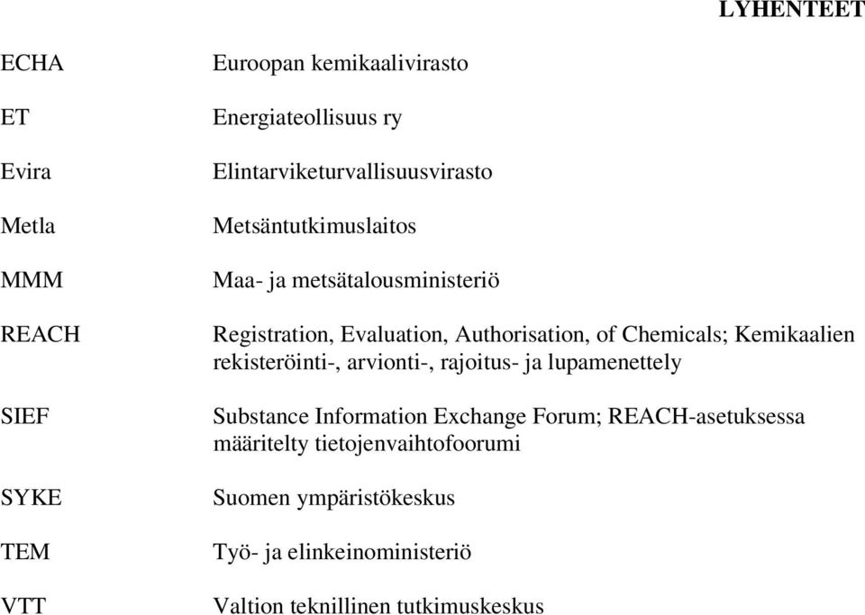 Authorisation, of Chemicals; Kemikaalien rekisteröinti-, arvionti-, rajoitus- ja lupamenettely Substance Information