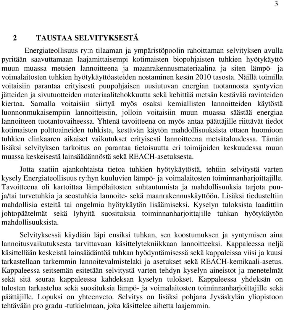 Näillä toimilla voitaisiin parantaa erityisesti puupohjaisen uusiutuvan energian tuotannosta syntyvien jätteiden ja sivutuotteiden materiaalitehokkuutta sekä kehittää metsän kestävää ravinteiden