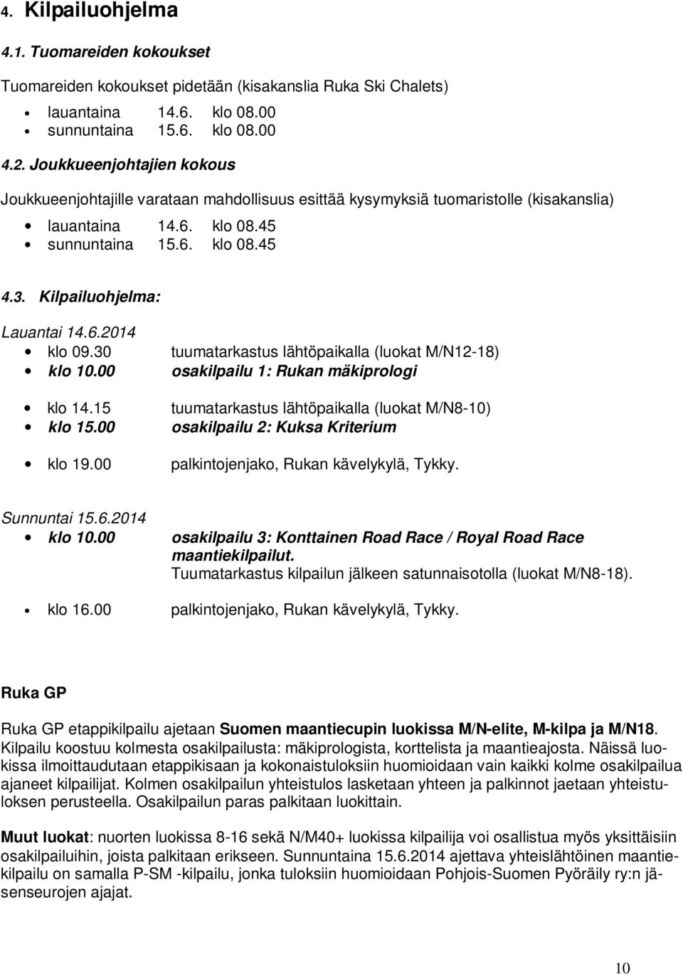 Kilpailuohjelma: Lauantai 14.6.2014 klo 09.30 klo 10.00 klo 14.15 klo 15.00 klo 19.