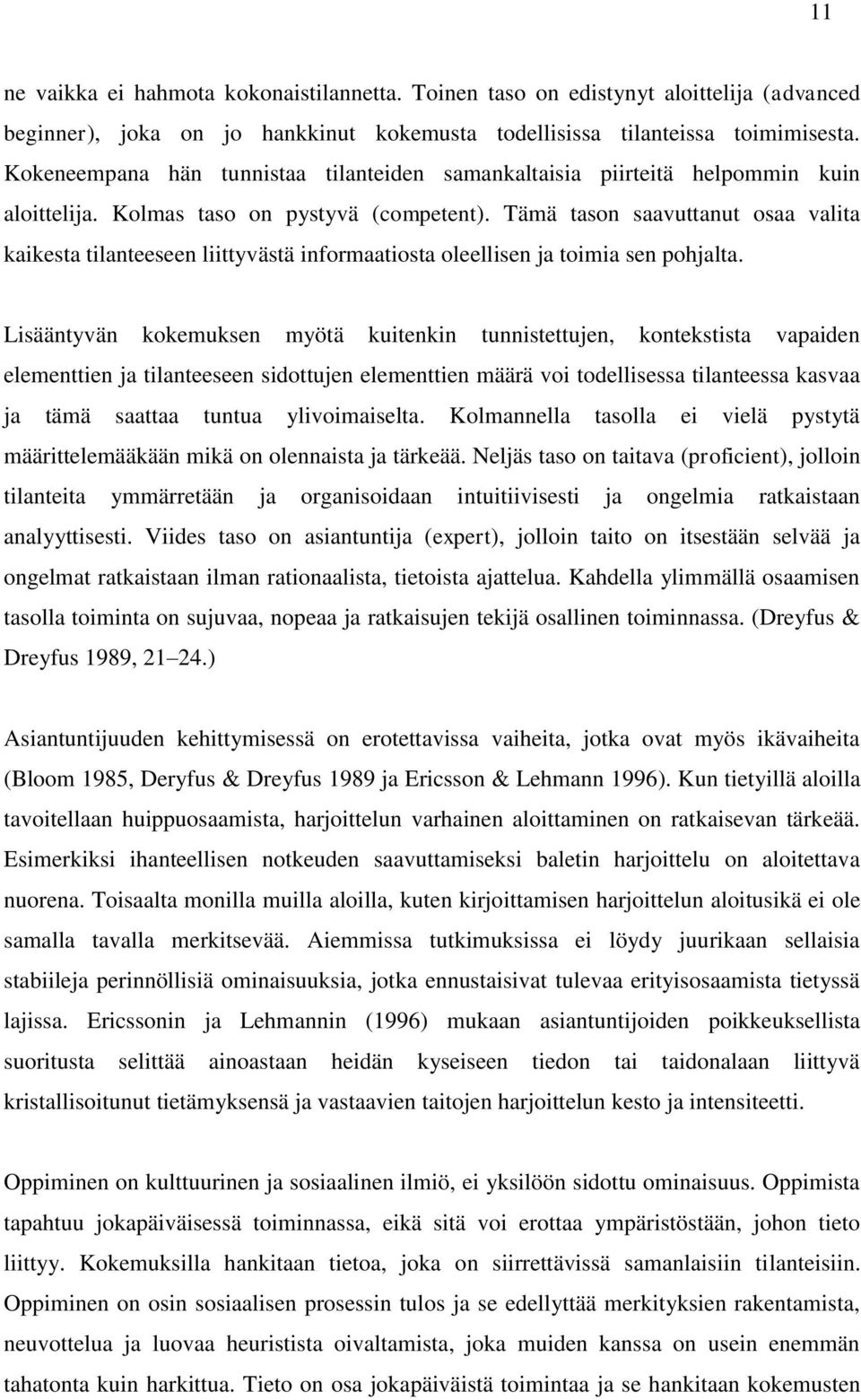 Tämä tason saavuttanut osaa valita kaikesta tilanteeseen liittyvästä informaatiosta oleellisen ja toimia sen pohjalta.